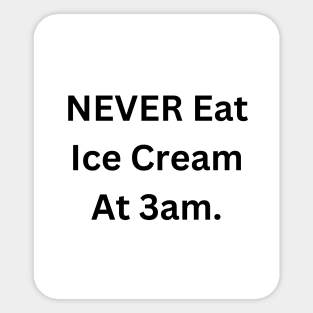 NEVER Eat Ice Cream At 3am Sticker